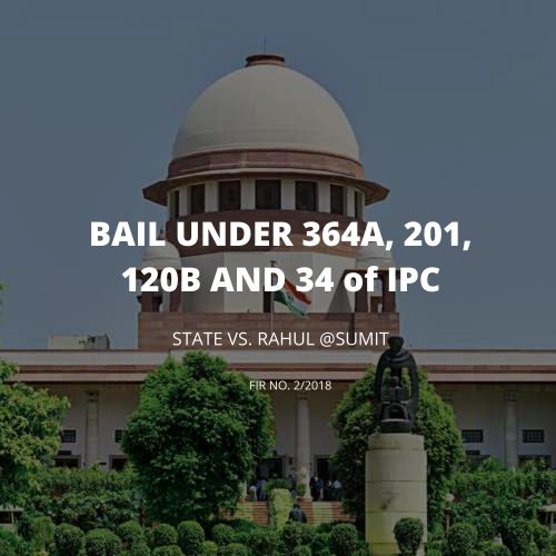 Bail under Section 364A, 201, 120B and 34 of IPC