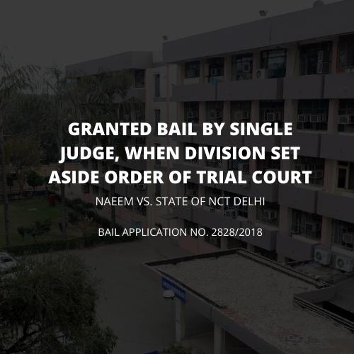Granted bail by HC, When Division Bench set aside order of Trial Court
